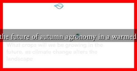 What is the future of autumn agronomy in a warmed climate? What is the future of autumn agronomy in a warmed climate?