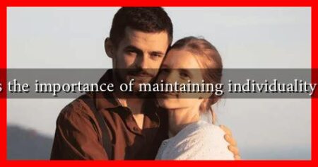 What is the importance of maintaining individuality in love