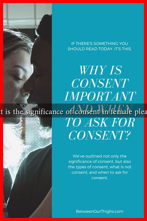 What is the significance of consent in female pleasure What is the significance of consent in female pleasure
