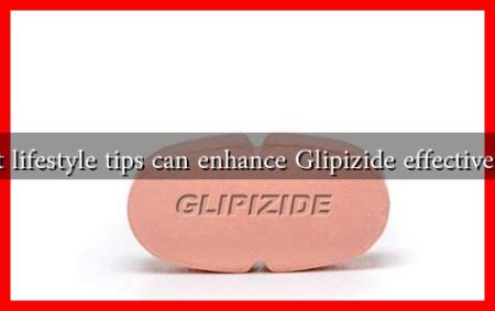 What lifestyle tips can enhance Glipizide effectiveness? What lifestyle tips can enhance Glipizide effectiveness?
