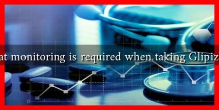 What monitoring is required when taking Glipizide?