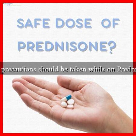 What precautions should be taken while on Prednisone?