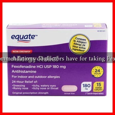 What recommendations do doctors have for taking Fexofenadine
