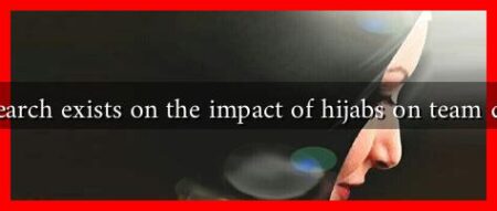 What research exists on the impact of hijabs on team dynamics? What research exists on the impact of hijabs on team dynamics?