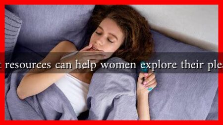 What resources can help women explore their pleasure What resources can help women explore their pleasure
