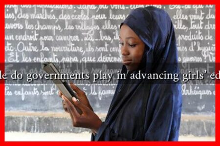What role do governments play in advancing girls' education?