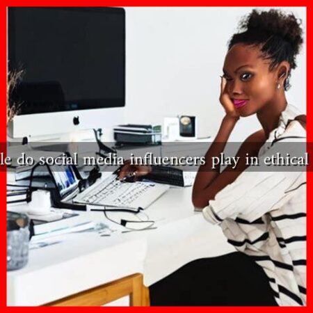 What role do social media influencers play in ethical fashion?