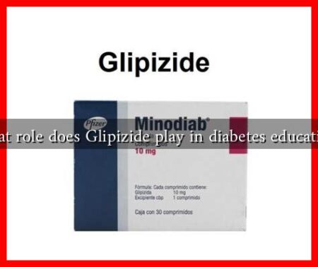 What role does Glipizide play in diabetes education? What role does Glipizide play in diabetes education?