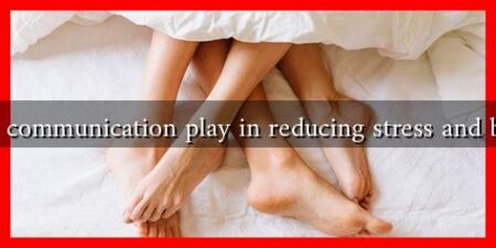 What role does communication play in reducing stress and boosting libido?