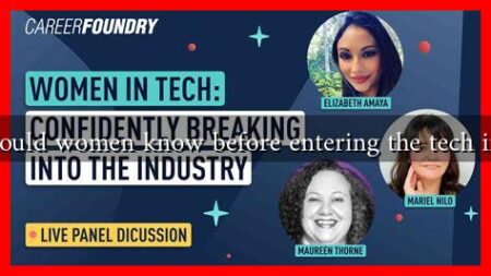 What should women know before entering the tech industry? What should women know before entering the tech industry?