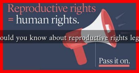 What should you know about reproductive rights legislation? What should you know about reproductive rights legislation?