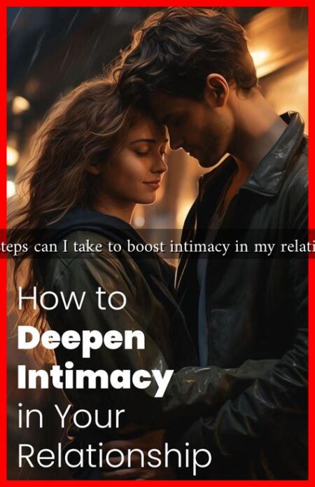 What steps can I take to boost intimacy in my relationship What steps can I take to boost intimacy in my relationship