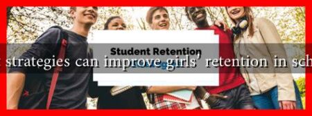What strategies can improve girls' retention in schools?