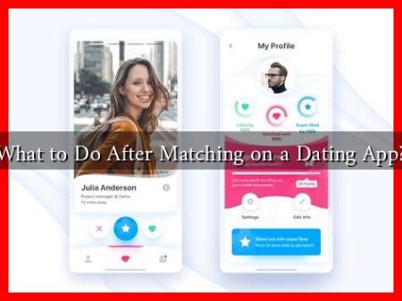 What to Do After Matching on a Dating App?