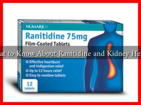 What to Know About Ranitidine and Kidney Health