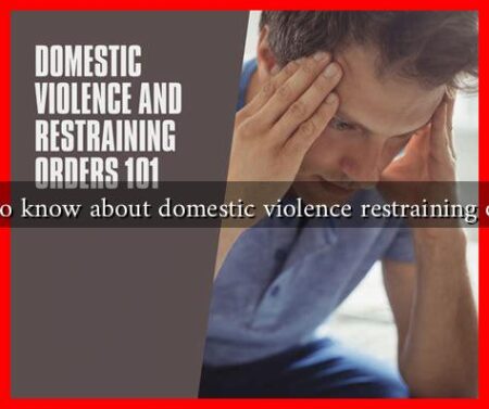 What to know about domestic violence restraining orders? What to know about domestic violence restraining orders?