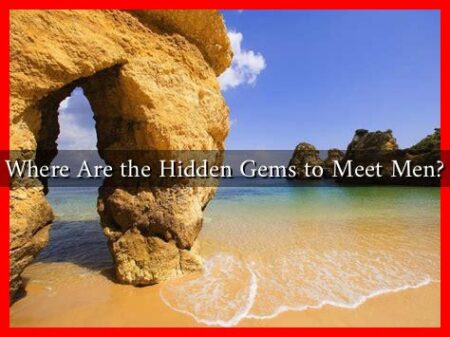 Where Are the Hidden Gems to Meet Men?