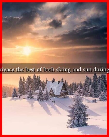 Where can you experience the best of both skiing and sun during winter 2024-2025? Where can you experience the best of both skiing and sun during winter 2024-2025?