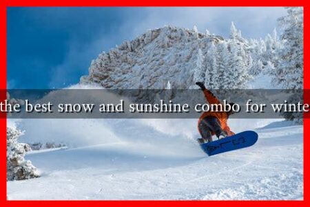 Where can you find the best snow and sunshine combo for winter skiing 2024-2025?