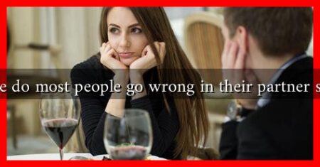 Where do most people go wrong in their partner search Where do most people go wrong in their partner search