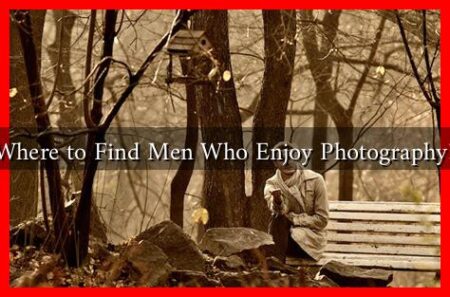 Where to Find Men Who Enjoy Photography?