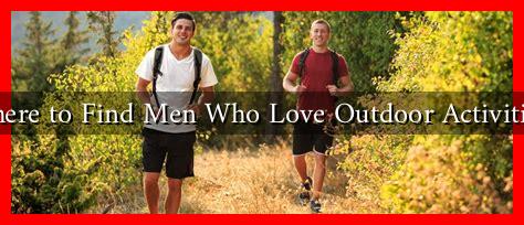 Where to Find Men Who Love Outdoor Activities? Where to Find Men Who Love Outdoor Activities?