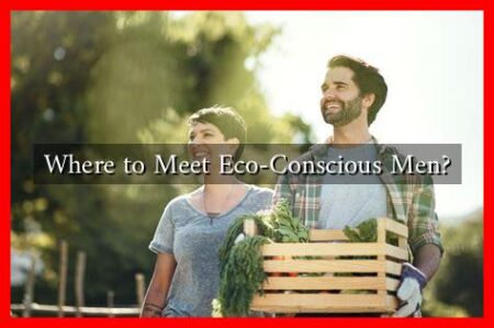 Where to Meet Eco-Conscious Men?