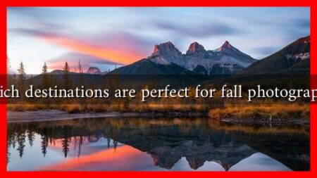 Which destinations are perfect for fall photography? Which destinations are perfect for fall photography?