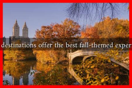 Which destinations offer the best fall-themed experiences?