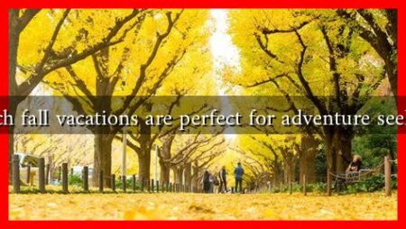 Which fall vacations are perfect for adventure seekers?
