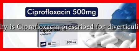 Why is Ciprofloxacin prescribed for diverticulitis