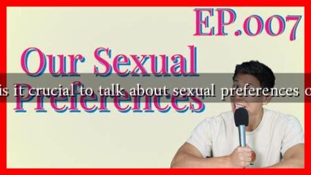 Why is it crucial to talk about sexual preferences openly Why is it crucial to talk about sexual preferences openly