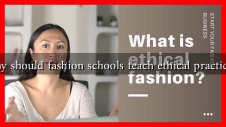 Why should fashion schools teach ethical practices?