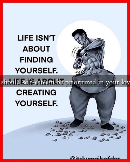 Why should self-esteem be prioritized in your love life Why should self-esteem be prioritized in your love life