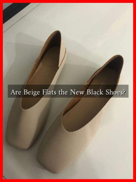 Are Beige Flats the New Black Shoes? Are Beige Flats the New Black Shoes?
