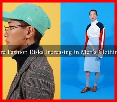 Are Fashion Risks Increasing in Men's Clothing