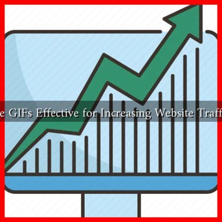 Are GIFs Effective for Increasing Website Traffic? Are GIFs Effective for Increasing Website Traffic?