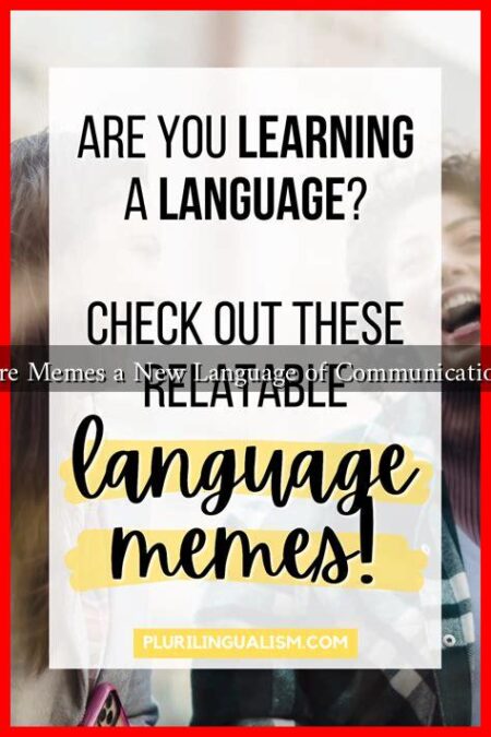Are Memes a New Language of Communication Are Memes a New Language of Communication