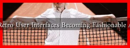 Are Retro User Interfaces Becoming Fashionable Again