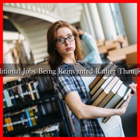 Are Traditional Jobs Being Reinvented Rather Than Replaced?