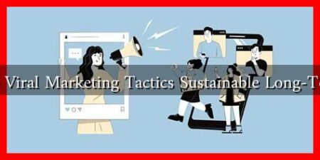 Are Viral Marketing Tactics Sustainable Long-Term