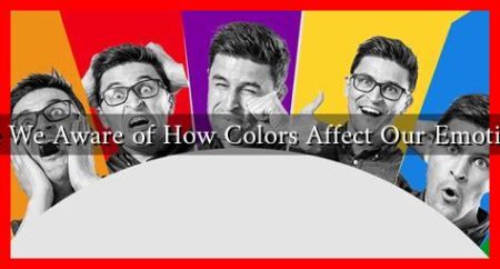 Are We Aware of How Colors Affect Our Emotions