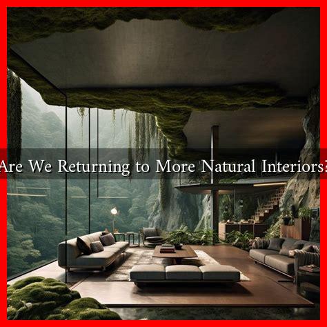 Are We Returning to More Natural Interiors? Are We Returning to More Natural Interiors?