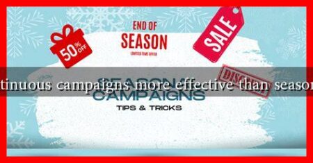 Are continuous campaigns more effective than seasonal ones