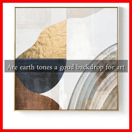 Are earth tones a good backdrop for art Are earth tones a good backdrop for art