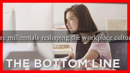 Are millennials reshaping the workplace culture Are millennials reshaping the workplace culture