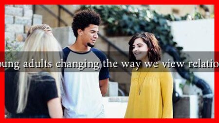 Are young adults changing the way we view relationships