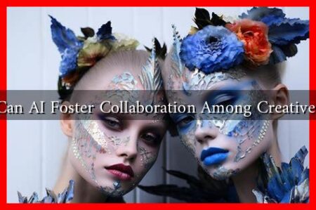 Can AI Foster Collaboration Among Creatives Can AI Foster Collaboration Among Creatives