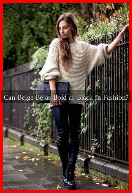 Can Beige Be as Bold as Black in Fashion?