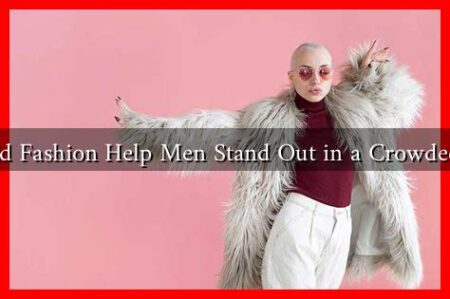 Can Bold Fashion Help Men Stand Out in a Crowded World